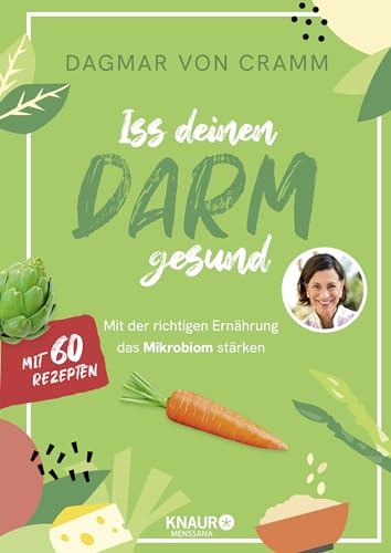 Iss deinen Darm gesund: Mit der richtigen Ernährung das Mikrobiom stärken | 60 Rezepte für mehr Darmgesundheit - mit speziellen Programmen zur Prävention sowie zur Darmsanierung