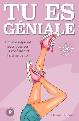 Tu es géniale: 10 histoires inspirantes pour jeunes filles ados sur la confiance et l’affirmation de soi