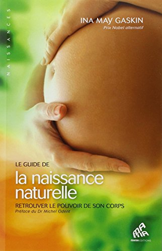 Le guide de la naissance naturelle : Retrouver le pouvoir de son corps