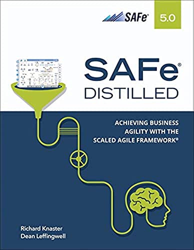 SAFe 5.0 Distilled: Achieving Business Agility with the Scaled Agile Framework