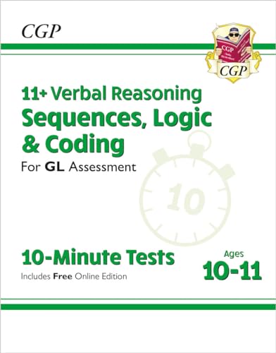 11+ GL 10-Minute Tests: Verbal Reasoning Sequences, Logic & Coding - Ages 10-11 (+ Online Ed): for the 2024 exams (CGP GL 11+ Ages 10-11)
