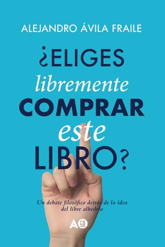 ¿Eliges libremente comprar este libro?: Un debate filosófico detrás de la idea del libre albedrío