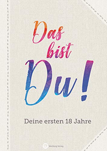 Das bist du! Deine ersten 18 Jahre (Erinnerungsalbum, Ausfüllbuch): Das Erinnerungsalbum zum Ausfüllen und Verschenken. Zur Geburt, Geburtstag, Taufe, Schwangerschaft