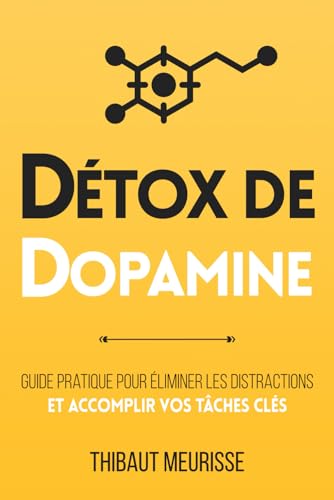 Détox de dopamine: Guide pratique pour éliminer les distractions et accomplir vos tâches clés