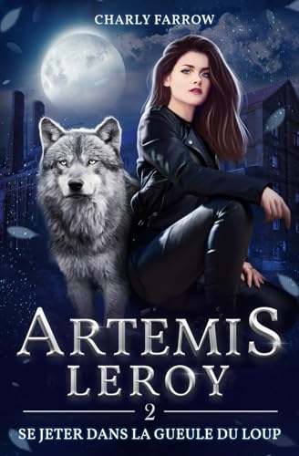 Artémis Leroy: Tome 2 : Se jeter dans la gueule du loup