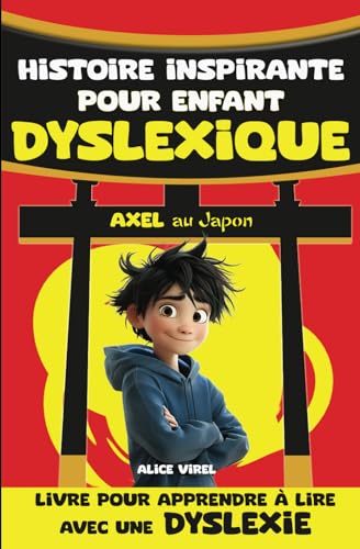 Histoire inspirante pour enfant dyslexique. Axel au Japon. Livre pour apprendre à lire avec une dyslexie.: Conçu et mis en page pour faciliter la ... DYS et des enfants avec un TDAH. Syllabation