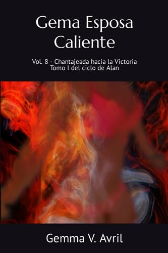 Gema Esposa Caliente: Vol. 8 - Chantajeada hacia la Victoria - Tomo I (Gema Esposa Caliente - la colección completa)