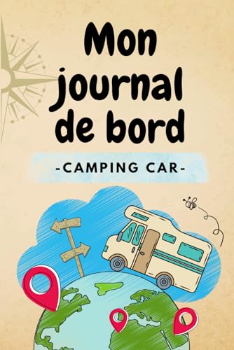 Mon journal de bord en camping car: 150 pages à personnaliser pour organiser votre voyage et immortaliser vos souvenirs
