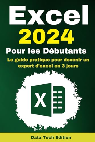 Excel 2024 Pour les Débutants: Le guide pratique pour devenir un expert d’excel en 3 jours - Idéal pour les Débutants et les Nuls en Excel