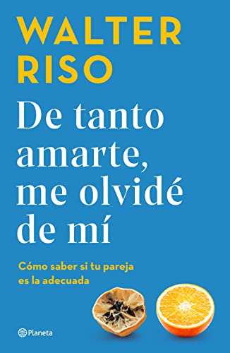 De tanto amarte, me olvidé de mí: Cómo saber si tu pareja es la adecuada / I Loved You so Much I Forgot About Myself (Spanish Edition)