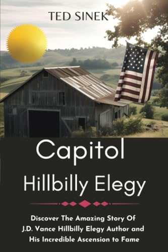 Capitol HillBilly Elegy: Discover The Amazing Story Of J.D. Vance Hillbilly Elegy Author and His Incredible Ascension to Fame (J.D Vance Book Large Print)