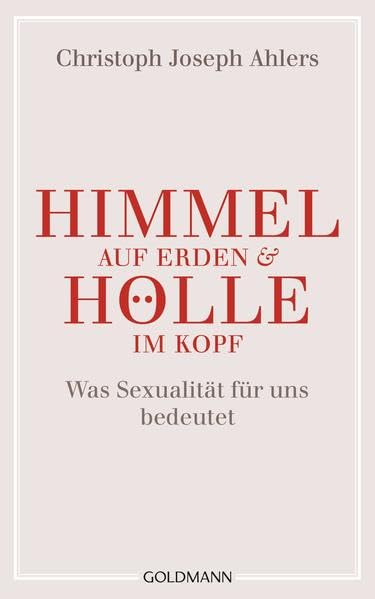 Himmel auf Erden und Hölle im Kopf: Was Sexualität für uns bedeutet