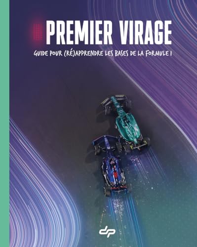 Premier Virage - Guide pour (ré)apprendre les bases de la Formule 1: Guide pour (ré)apprendre les bases de la Formule 1
