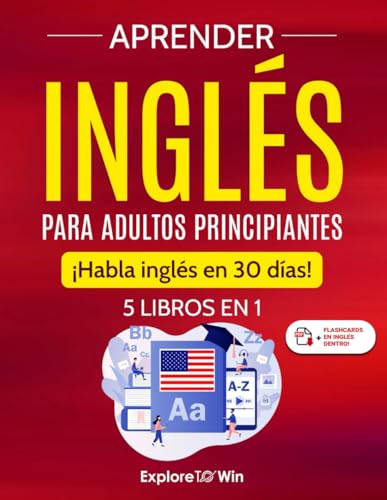 Aprender inglés para adultos principiantes: 5 libros en 1: ¡Habla inglés en 30 días! (Spanish Edition)