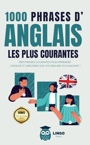 1000 phrases d' ANGLAIS les plus courantes: 1000 PHRASES COURANTES pour apprendre l’ANGLAIS et améliorer son vocabulaire en s’amusant !