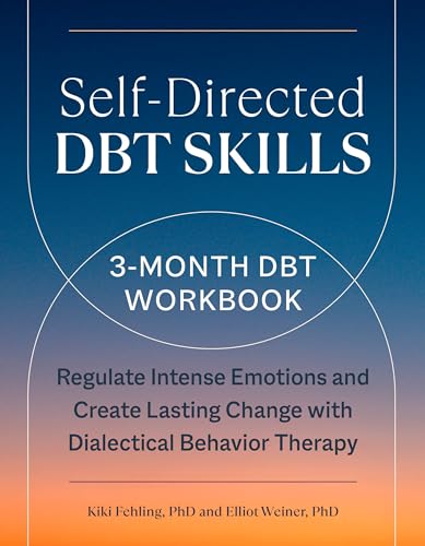 Self-Directed DBT Skills: A 3-Month DBT Workbook - Regulate Intense Emotions and Create Lasting Change with Dialectical Behavior Therapy