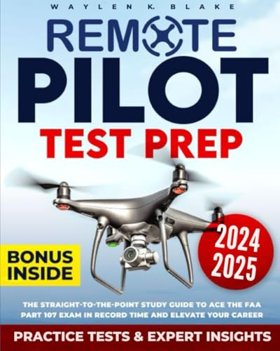 Remote Pilot Test Prep: The Straight-to-the-Point Study Guide to Ace the FAA Part 107 Exam in Record Time and Elevate Your Career | Practice Tests with Detailed Answer Explanations & Expert Insights
