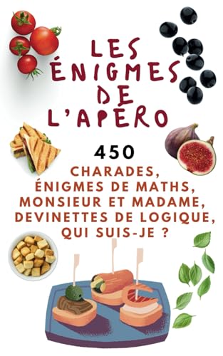 Les énigmes de l'apéro: 450 charades, énigmes de maths, Monsieur et madame, devinettes de logique, qui suis-je ?