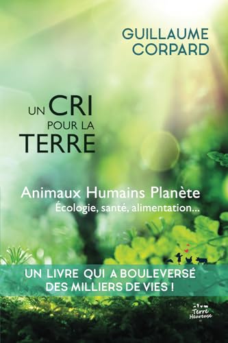 Un cri pour la Terre - Animaux, Humains, Planète: Nouvelle édition (2022)