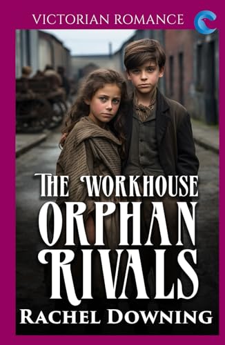 The Workhouse Orphan Rivals: Victorian Romance