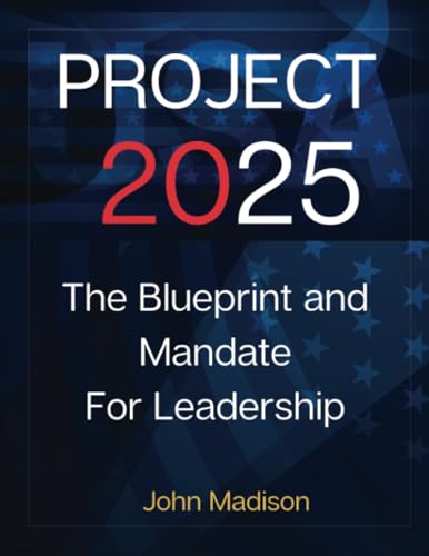 Project 2025: The BluePrint: Everything You Need To Know About The Future of US Politics, Mandate for leadership 2025 (Project 2025 Book)