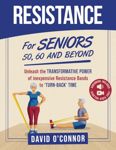 Resistance Bands For Seniors 50, 60 and Beyond: Home Strength Training - Fully Illustrated, 80 Videos plus 32 Workout Plans - Improve Flexibility and Regain Muscle safely using inexpensive bands.