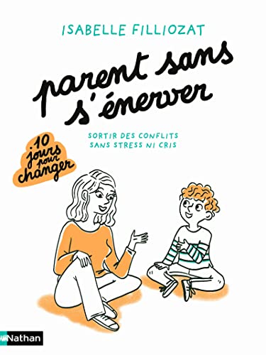Parent sans s'énerver - Sortir des conflits sans stress ni cris - 10 jours pour changer - Parenting