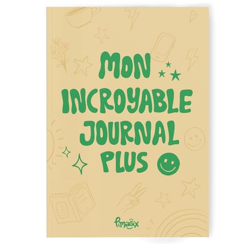 Mon INCROYABLE JOURNAL Plus : Un Journal Quotidien qui favorise la Confiance en soi, aide les pré-adolescents et Ados à développer des Habitudes Positives, et à mieux gérer leurs Émotions