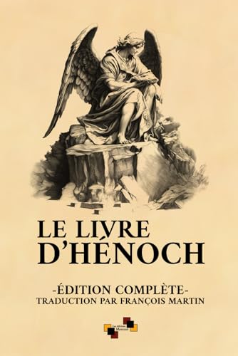 Le Livre d'Hénoch: Édition complète d'après la traduction de François Martin