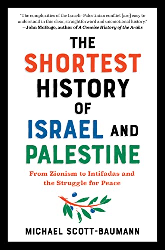 The Shortest History of Israel and Palestine: From Zionism to Intifadas and the Struggle for Peace (The Shortest History Series)