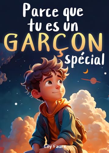 Parce que tu es un garçon spécial: Un livre pour les enfants sur le courage, la force intérieure et la confiance en soi