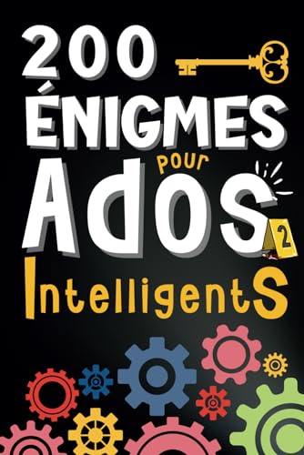 200 Enigmes pour Ados Intelligents: Des Jeux de Logiques, Casse têtes, Enquêtes, Devinettes et Dingbats à Résoudre - Pour les Adolescents, filles et garçons à partir de 12 ans et pour toute la Famille