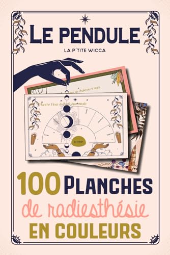 Le pendule : 100 planches de radiesthésie en couleurs: Pendule divinatoire : Cadrans de radiesthésie en français - 100 planches pendule pour débutants ou confirmés