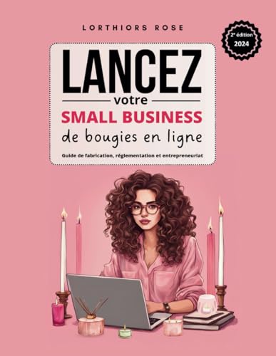 Lancez votre small business de bougies en ligne: Guide de fabrication, réglementation et entrepreneuriat