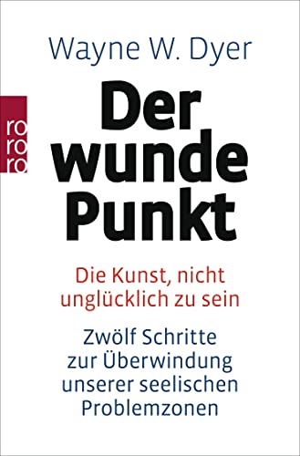 Der wunde Punkt: Die Kunst, nicht unglücklich zu sein - Zwölf Schritte zur Überwindung unserer seelischen Problemzonen | Der New York Times Bestseller #1