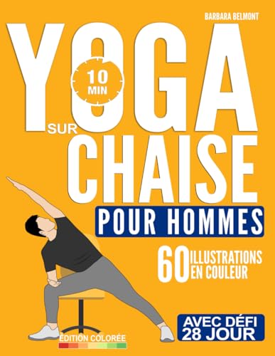 Yoga Sur Chaise Pour Homme: Le Défi d'Exercices Assis à Faible Impact pour Débutants de 28 Jours pour Maigrir, Brûler les Graisses du Ventre et ... Physique en Seulement 10 Minutes par Jour
