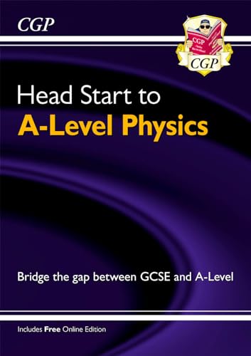 Head Start to A-Level Physics (with Online Edition): bridging the gap between GCSE and A-Level (CGP Head Start to A-Level)