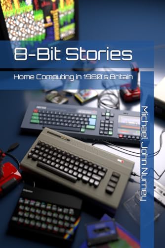 8 Bit Stories: Home Computing in 1980s Britain (Home computing in Britain)