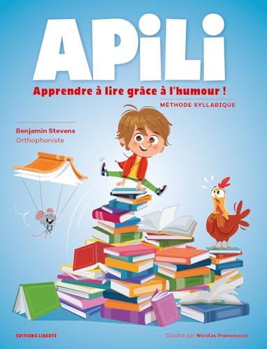 Apili : apprendre à lire grâce à l’humour - méthode de lecture syllabique recommandée dès 5 ans - conforme au programme scolaire - GS/CP- avec conseils pour les parents/enseignants/orthophonistes