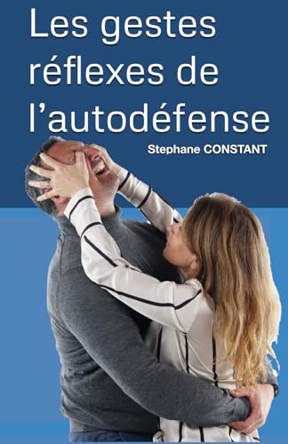 Les gestes réflexes de l’autodéfense: Les notions de bases pour ne pas subir une agression physique