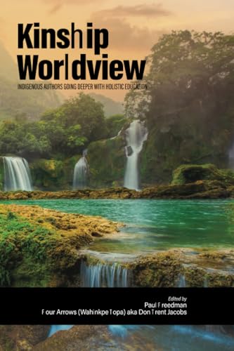 Kinship Worldview: Indigenous Authors Going Deeper With Holistic Education