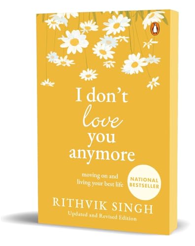 I Don't Love You Anymore: Moving On and Living Your Best Life: Moving On and Living Your Best Life | National Bestseller by Rithvik Singh | Original Edition