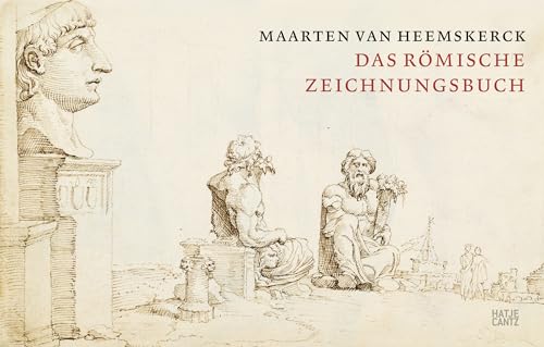 Maarten van Heemskerck: Das Römische Zeichnungsbuch