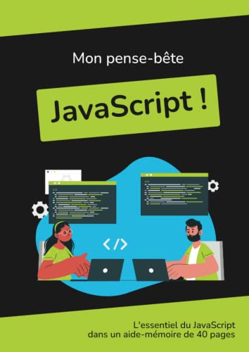 Mon pense-bête JavaScript !: L'essentiel du JavaScript dans un aide-mémoire tout en couleur