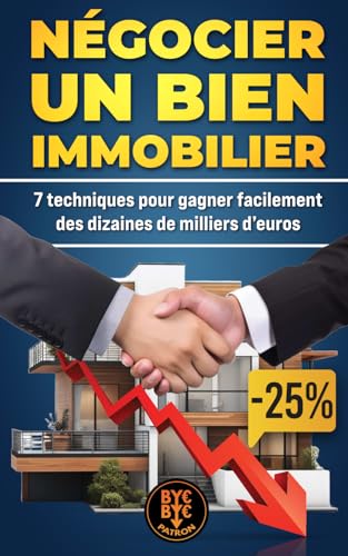 Négocier un bien immobilier : 7 techniques pour gagner facilement des dizaines de milliers d’euros sur l'achat d'un investissement locatif ou de sa résidence principale.: Créer la bonne affaire