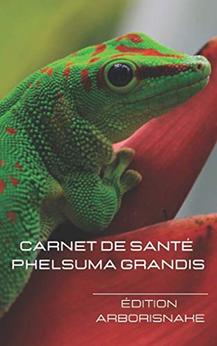 carnet de santé phelsuma grandis: 200 pages à compléter, élevage, nourrissage, reproduction, courbe de poids et taille, mues, vétérinaire