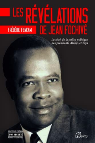 Les révélations de jean de Jean Fochivé: Le chef de la police politique des présidents Ahidjo et Biya