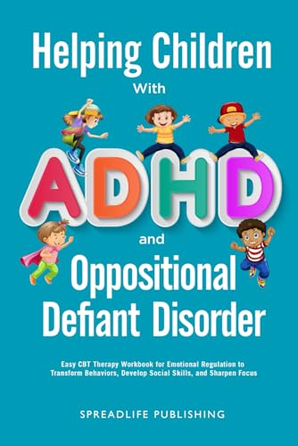 Helping Children with ADHD and Oppositional Defiant Disorder: Easy CBT Therapy Workbook for Emotional Regulation to Transform Behaviors, Develop Social Skills, and Sharpen Focus (ADHD Thrive)