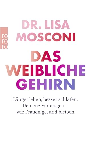 Das weibliche Gehirn: Länger leben, besser schlafen, Demenz vorbeugen - wie Frauen gesund bleiben
