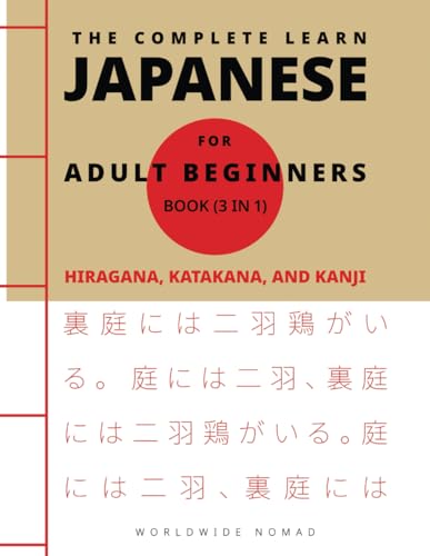 The Complete Learn Japanese For Adults Beginners Book (3 in 1) : Hiragana, Katakana, and Kanji: Master Reading, Writing, and Speaking Japanese With This Simple 3 Step Process